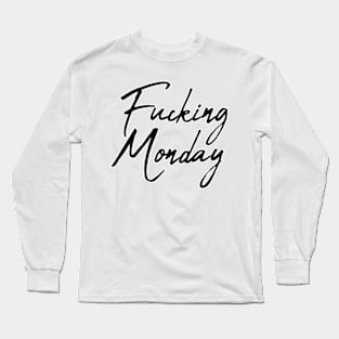 Fucking Monday Long Sleeve T-Shirt